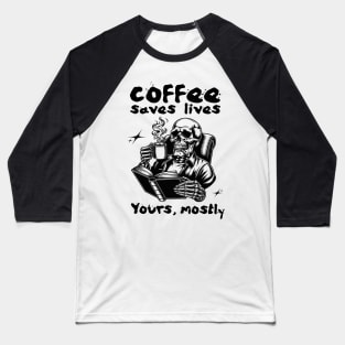 Coffee Saves Lives. Yours, Mostly Baseball T-Shirt